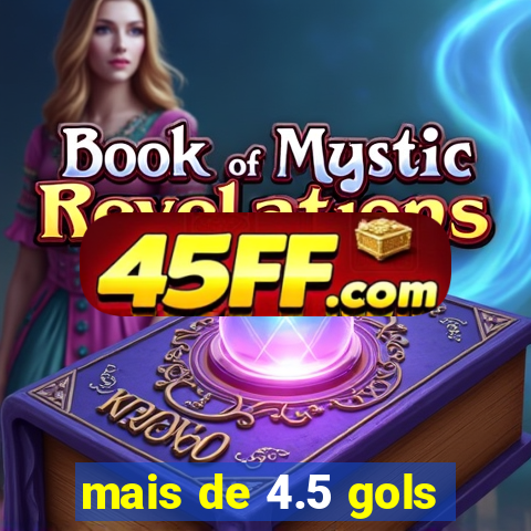 mais de 4.5 gols